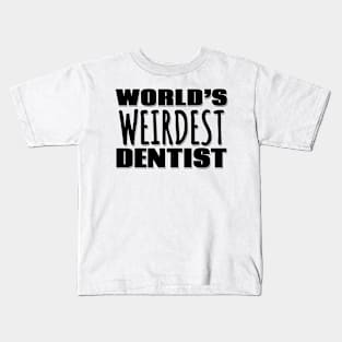 World's Weirdest Dentist Kids T-Shirt